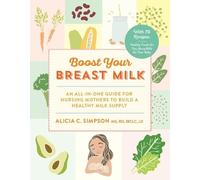 Alicia C. Simpson Boost Your Breast Milk (Tascabile)