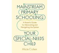 Alicia Cohen Mainstream Primary Schooling Your Special-Needs Child (Tascabile)