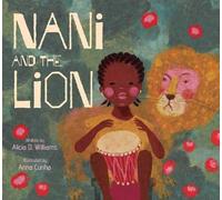 Alicia D. Williams Nani and the Lion (Copertina rigida)
