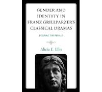 Alicia E. Ellis Gender and Identity in Franz Grillparzer’s Classical (Tascabile)