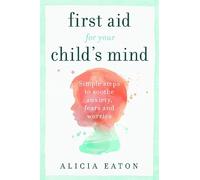 Alicia Eaton First Aid for your Child's Mind (Tascabile)
