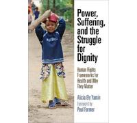 Alicia Ely Yamin Power, Suffering, and the Struggle for Dignity (Tascabile)