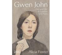 Gwen John: Art and Life in London and Paris by Foster, Alicia