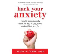 Alicia H. Clark Hack Your Anxiety (Tascabile)