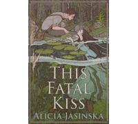 Alicia Jasinska This Fatal Kiss (Copertina rigida)
