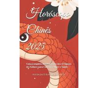 Horóscopo Chinês 2025: Guia Completo das Previsões dos 12 Signos do Zodíaco para Carreira, Amor e Saúde