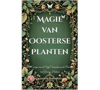 Alicia Jia Dong Magie van Oosterse Planten: De Energie van de Vijf E (Tascabile)