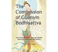 The Compassion of Guanyin Bodhisattva: Harnessing the Power of the Six-Syllable Mantra for Inner Peace and Healing