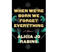 Alicia Jo Rabins When We're Born We Forget Everything (Copertina rigida)