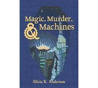 Alicia K Anderson Magic, Murder, and Machines (Tascabile)
