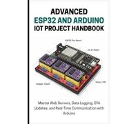 Alicia Lawrence The Advanced Esp32 and Arduino Iot Project Handbook (Tascabile)