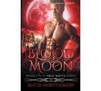 Alicia Montgomery Blood Moon (Tascabile) True Mates