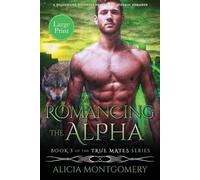 Alicia Montgomery Romancing the Alpha (Large Print) (Tascabile) True Mates