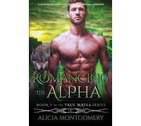 Alicia Montgomery Romancing the Alpha (Tascabile) True Mates