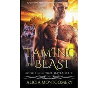 Alicia Montgomery Taming the Beast (Tascabile) True Mates