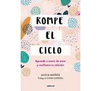 Alicia Muñoz Rompe el ciclo: Aprende a nutrir de amor y confianza tu (Tascabile)