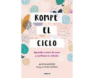Alicia Muñoz Rompe el ciclo: Aprende a nutrir de amor y confianza tu (Tascabile)