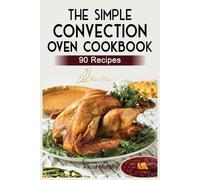 Alicia Murphy The Simple Convection Oven Cookbook (Tascabile)