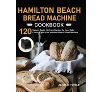 Alicia R Tuttle Hamilton Beach Bread Machine Cookbook (Copertina rigida)