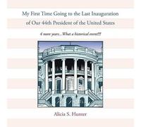 Alicia S Hunter My First Time Going to the Last Inauguration of Our (Tascabile)