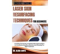 Alicia Sonya Understanding Laser Skin Resurfacing Techniques for Beg (Tascabile)