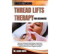 Alicia Sonya Understanding Thread Lifts Therapy for Beginners (Tascabile)