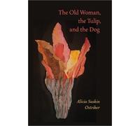 Alicia Suskin Ostriker Old Woman, the Tulip, and the Dog, The (Tascabile)