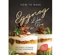 Alicia T White How to Make Eggnog Like A Pro (Tascabile)