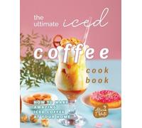 Alicia T White The Ultimate Iced Coffee Cookbook (Tascabile)