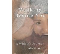 Alicia Wolff Walking Beside You, A widow's journey (Tascabile)