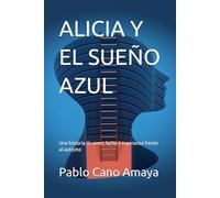 ALICIA Y EL SUEÑO AZUL: Una historia de amor, lucha y esperanza frente al autismo