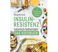 Alicja Kurzius Insulinresistenz natürlich behandeln - Das Kochbuch: (Tascabile)