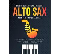 Alicja Urbanowi Beautiful Classical Songs for ALTO SAX with Piano Ac (Tascabile)