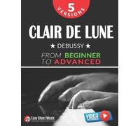 Alicja Urbanowi Clair de Lune - Debussy - 5 Versions - From Beginner (Tascabile)