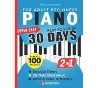 Super Easy Piano for Adult Beginners - Play Songs in 30 Days: Master Your Favorite Tunes Quickly with Big-Note Sheet Music, Chords & Essential Theory | Two Books in One Featuring 100 Timeless Melodies