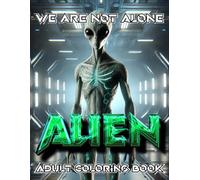 ALIEN Adult Coloring Book Vol 5: WE are Not Alone: 60 Unique Extraterrestrials, Alien Life Forms, and Sci-Fi Creatures