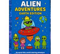 Alien Adventures: Earth Edition: An Out-of-This-World Coloring Adventure