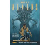 Alien. Aliens: What if...? E se Carter Burke fosse sopravvissuto? (Vol. 6)