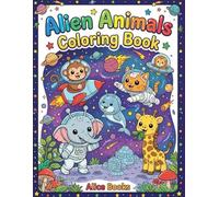 Alien Animals Coloring Book: A Fun Space Adventure Easy to Color Pages for Kids Ages 4-8
