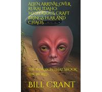ALIEN ARRIVAL OVER RURAL IDAHO: MYSTERIOUS CRAFT BRINGS FEAR AND CHAOS: THE INVASION THAT SHOOK THE WORLD