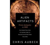 Alien Artifacts: The Forgotten Story of How We Came to Believe in Visitors from the Stars