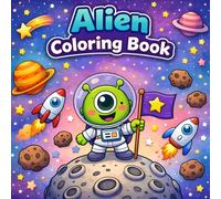 Alien Coloring Book: Adorable Aliens, UFOs, and Cosmic Scenes for Endless Coloring Fun