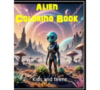 Alien Coloring Book for Kids, Teens and Adult: Fun for the whole family