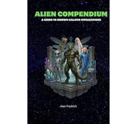 Alien Compendium: A Guide to Known Galactic Civilizations (A-Z)