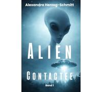 Alien Contactee: Meine Geschichte, das Kontakt-Phänomen und Wege zum Verstehen