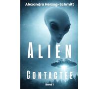 Alien Contactee: Meine Geschichte, das Kontakt-Phänomen und Wege zum Verstehen