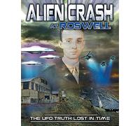 Alien Crash at Roswell: The UFO Truth Lost in Time