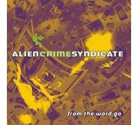 Alien Crime Syndicate - From the Word Go