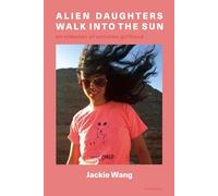 Jackie Wang Alien Daughters Walk Into the Sun (Tascabile)