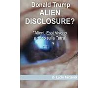 Alien disclosure. «Alieni, essi vivono e sono sulla Terra»
